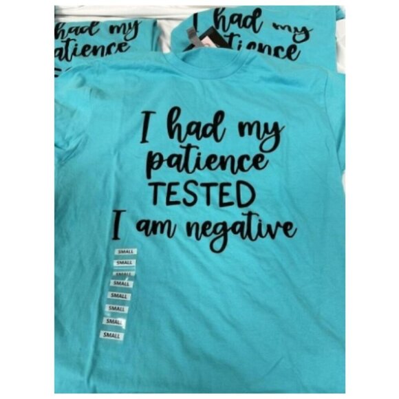 T-Shirt "I had my Patience Tested I am Negative." NWT Small or Medium - Picture 2 of 5